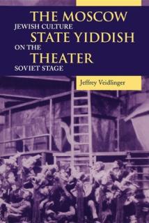 The Moscow State Yiddish Theater: Jewish Culture on the Soviet Stage