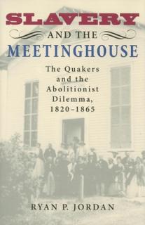 Slavery and the Meetinghouse: The Quakers and the Abolitionist Dilemma, 1820-1865