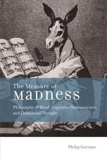 The Measure of Madness: Philosophy of Mind, Cognitive Neuroscience, and Delusional Thought