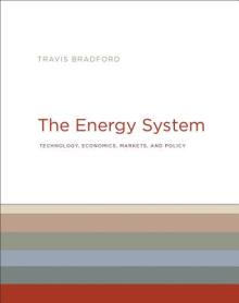 The Energy System: Technology, Economics, Markets, and Policy