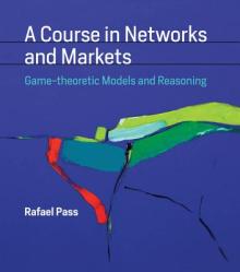 A Course in Networks and Markets: Game-Theoretic Models and Reasoning