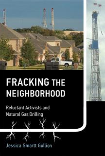 Fracking the Neighborhood: Reluctant Activists and Natural Gas Drilling