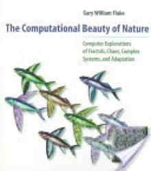 The Computational Beauty of Nature: Computer Explorations of Fractals, Chaos, Complex Systems, and Adaptation