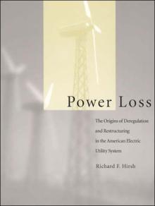 Power Loss: The Origins of Deregulation and Restructuring in the American Electric Utility System