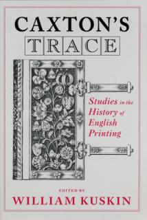 Caxton's Trace: Studies in the History of English Printing