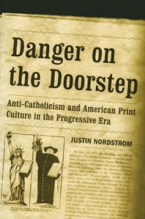 Danger on the Doorstep: Anti-Catholicism and American Print Culture in the Progressive Era