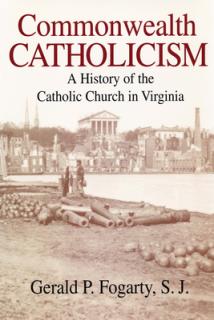 Commonwealth Catholicism: A History of the Catholic Church in Virginia