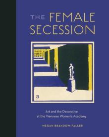 The Female Secession: Art and the Decorative at the Viennese Women's Academy
