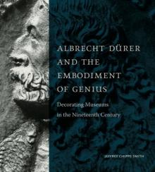 Albrecht Drer and the Embodiment of Genius: Decorating Museums in the Nineteenth Century