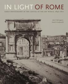 In Light of Rome: Early Photography in the Capital of the Art World, 1842-1871