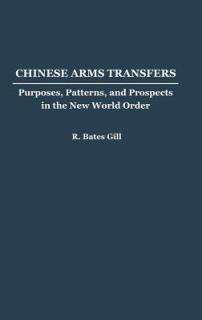 Chinese Arms Transfers: Purposes, Patterns, and Prospects in the New World Order