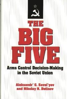 The Big Five: Arms Control Decision-Making in the Soviet Union