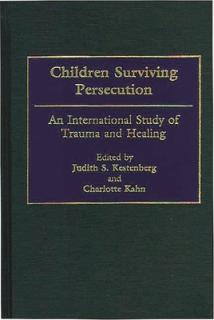 Children Surviving Persecution: An International Study of Trauma and Healing