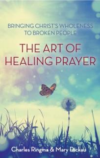 Art of Healing Prayer: Bringing Christ's Wholeness to Broken People