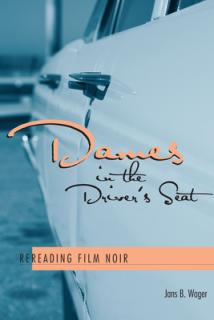 Dames in the Driver's Seat: Rereading Film Noir