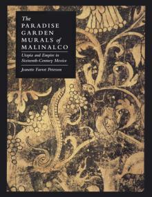 The Paradise Garden Murals of Malinalco: Utopia and Empire in Sixteenth-Century Mexico