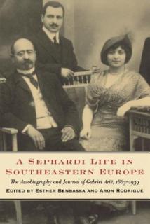A Sephardi Life in Southeastern Europe: The Autobiography and Journals of Gabriel Ari, 1863-1939