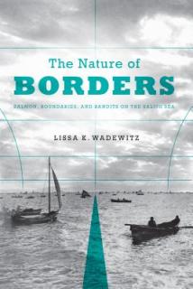 The Nature of Borders: Salmon, Boundaries, and Bandits on the Salish Sea