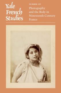 Yale French Studies, Number 139: Photography and the Body in Nineteenth-Century France