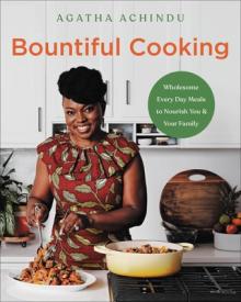 Bountiful Cooking: Wholesome Everyday Meals to Nourish You and Your Family