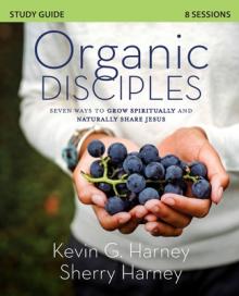 Organic Disciples Study Guide: Seven Ways to Grow Spiritually and Naturally Share Jesus