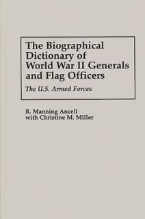 The Biographical Dictionary of World War II Generals and Flag Officers: The U.S. Armed Forces