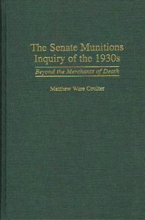 The Senate Munitions Inquiry of the 1930s: Beyond the Merchants of Death