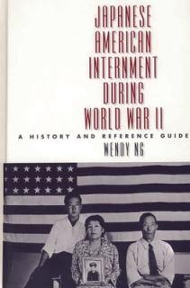 Japanese American Internment During World War II: A History and Reference Guide