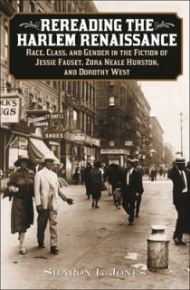 Rereading the Harlem Renaissance: Race, Class, and Gender in the Fiction of Jessie Fauset, Zora Neale Hurston, and Dorothy West