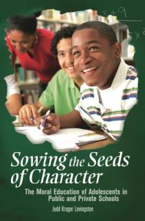 Sowing the Seeds of Character: The Moral Education of Adolescents in Public and Private Schools