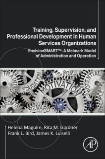 Training, Supervision, and Professional Development in Human Services Organizations: Envisionsmart(tm) a Melmark Model of Administration and Operation