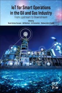 Iot for Smart Operations in the Oil and Gas Industry: From Upstream to Downstream