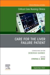 Care for the Liver Failure Patient, an Issue of Critical Care Nursing Clinics of North America: Volume 34-3