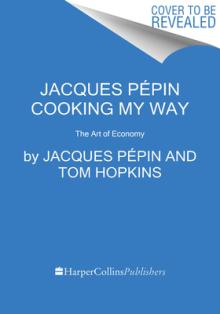 Jacques Ppin Cooking My Way: Recipes and Techniques for Economical Cooking