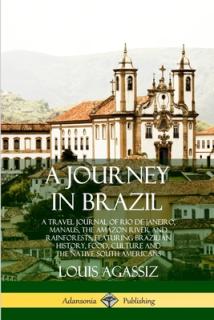 A Journey in Brazil: A Travel Journal of Rio de Janeiro, Manaus, the Amazon River and Rainforests, Featuring Brazilian History, Food, Cultu