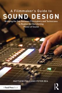 A Filmmaker's Guide to Sound Design: Bridging the Gap Between Filmmakers and Technicians to Realize the Storytelling Power of Sound