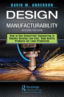 Design for Manufacturability: How to Use Concurrent Engineering to Rapidly Develop Low-Cost, High-Quality Products for Lean Production, Second Editi