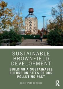 Sustainable Brownfield Development: Building a Sustainable Future on Sites of our Polluting Past
