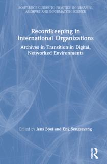 Recordkeeping in International Organizations: Archives in Transition in Digital, Networked Environments