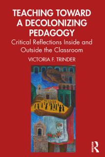 Teaching Toward a Decolonizing Pedagogy: Critical Reflections Inside and Outside the Classroom