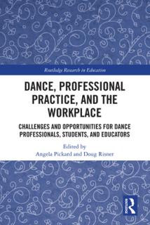 Dance, Professional Practice, and the Workplace: Challenges and Opportunities for Dance Professionals, Students, and Educators