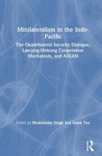 Minilateralism in the Indo-Pacific: The Quadrilateral Security Dialogue, Lancang-Mekong Cooperation Mechanism, and ASEAN