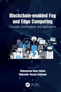 Blockchain-enabled Fog and Edge Computing: Concepts, Architectures and Applications: Concepts, Architectures and Applications