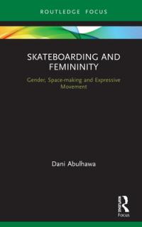 Skateboarding and Femininity: Gender, Space-Making and Expressive Movement