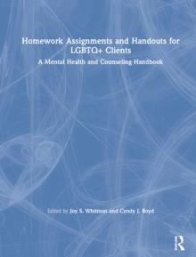 Homework Assignments and Handouts for LGBTQ+ Clients: A Mental Health and Counseling Handbook