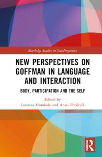 New Perspectives on Goffman in Language and Interaction: Body, Participation and the Self