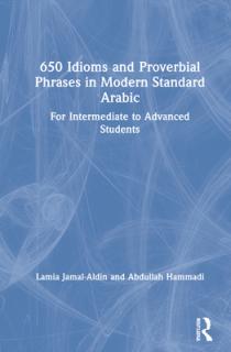 650 Idioms and Proverbial Phrases in Modern Standard Arabic: For Intermediate to Advanced Students