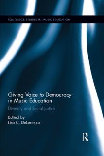 Giving Voice to Democracy in Music Education: Diversity and Social Justice