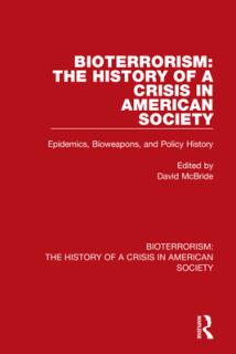Bioterrorism: The History of a Crisis in American Society: Epidemics, Bioweapons, and Policy History