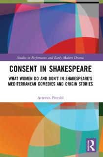 Consent in Shakespeare: What Women Do and Don't Say and Do in Shakespeare's Mediterranean Comedies and Origin Stories